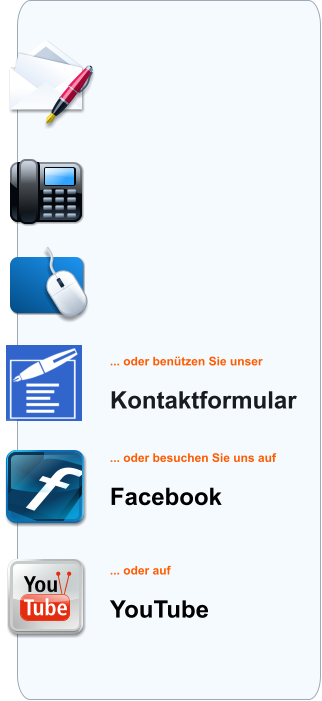 ... oder bentzen Sie unser  Kontaktformular   ... oder besuchen Sie uns auf  Facebook    ... oder auf  YouTube